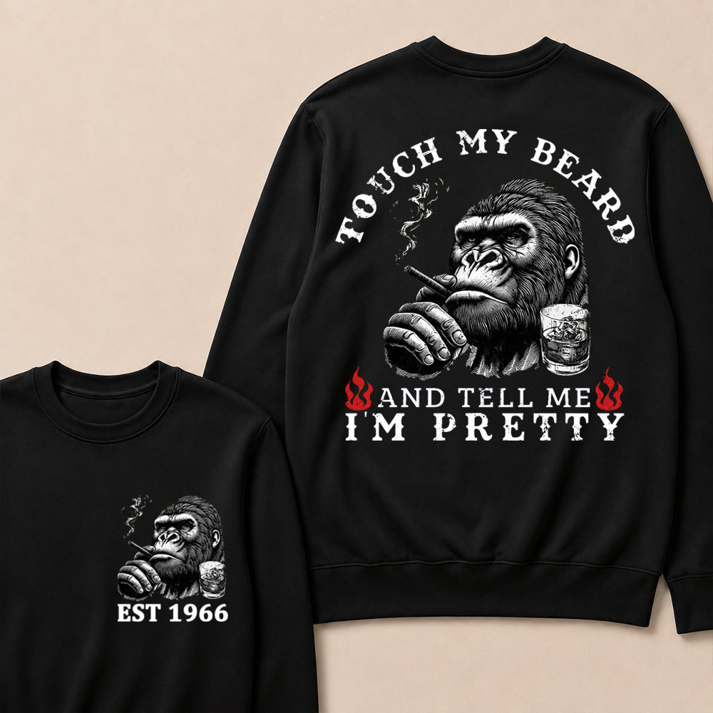 Touch My Beard And Tell Me I'm Pretty Custom Est.Year Sweatshirt