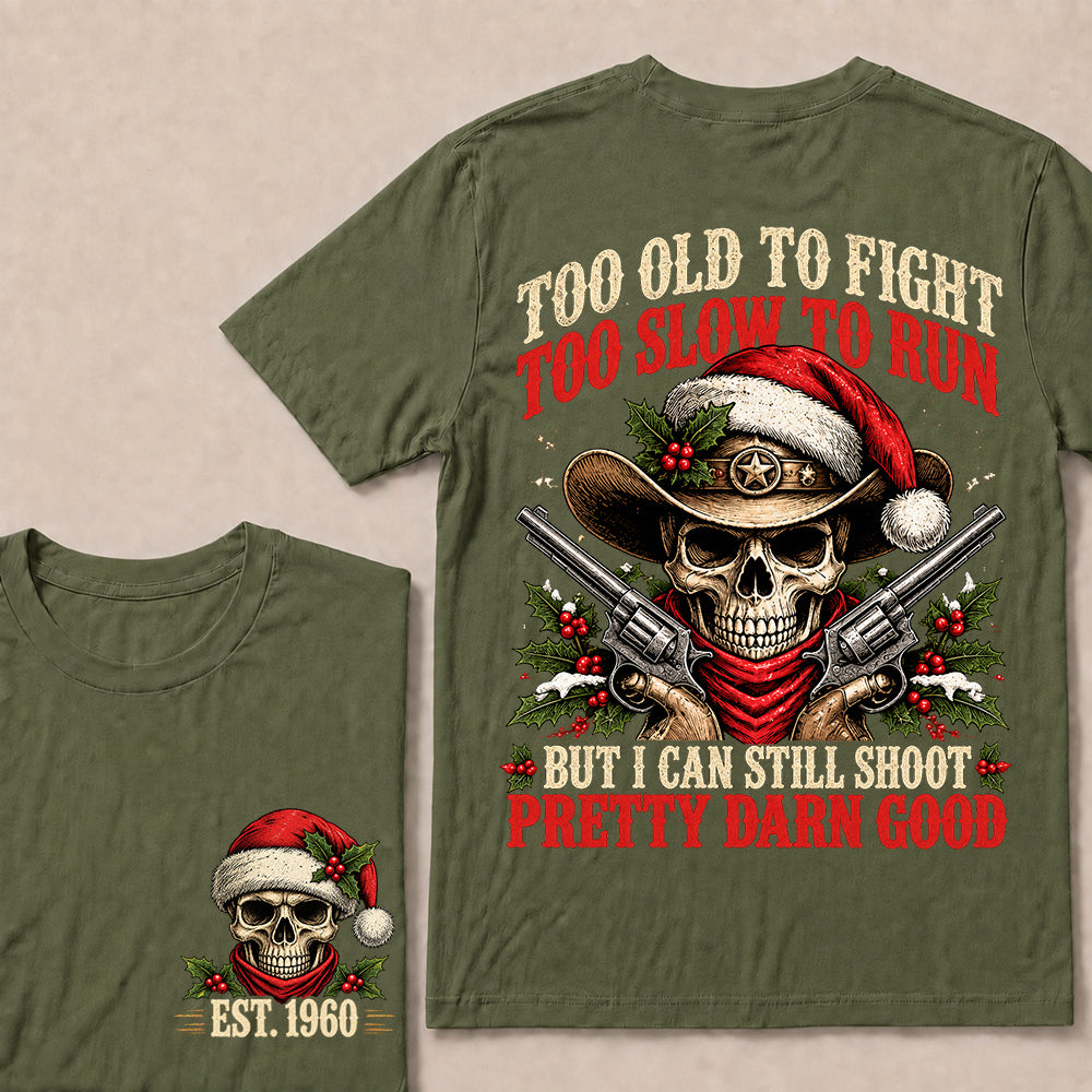 Too Old to Fight Too Slow to Run But I Can Still Shoot Pretty Darn Good – Custom EST.Year Christmas Cowboy Skull T-Shirt