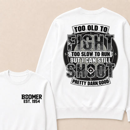 Custom EST.Year Too Old To Fight Too Slow To Run But I Can Still Shoot Pretty Darn Good Graphic Sweatshirt