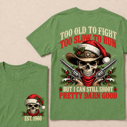 Too Old to Fight Too Slow to Run But I Can Still Shoot Pretty Darn Good – Custom EST.Year Christmas Cowboy Skull T-Shirt