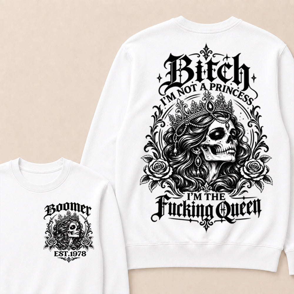 Boomer EST.Year Bitch, I'M NOT A PRINCESS — I'M THE Fucking Queen Crewneck
