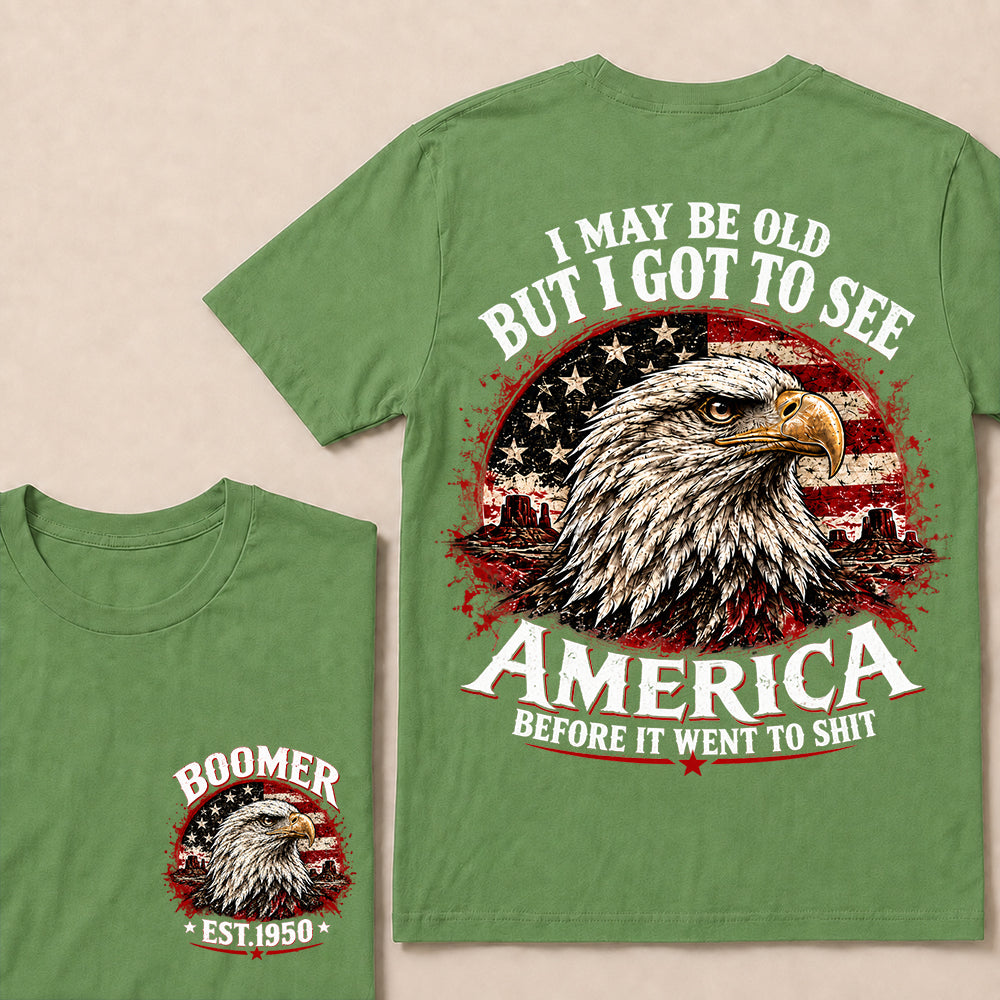 I May Be Old But I Got to See America Before It Went to Shit – Boomer Custom EST.Year Patriotic Eagle T-Shirt
