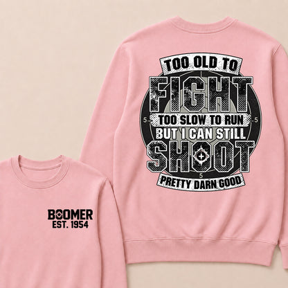 Custom EST.Year Too Old To Fight Too Slow To Run But I Can Still Shoot Pretty Darn Good Graphic Sweatshirt
