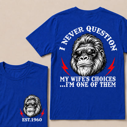 I Never Question My Wife’s Choices I’m One of Them – Custom EST. Year Sunglasses Gorilla T-Shirt