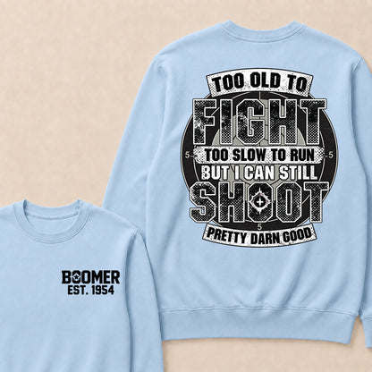 Custom EST.Year Too Old To Fight Too Slow To Run But I Can Still Shoot Pretty Darn Good Graphic Sweatshirt