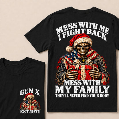 Mess With Me I Fight Back Mess With My Family They’ll Never Find Your Body – Gen X Custom EST.Year Santa Skull & Gift T-Shirt