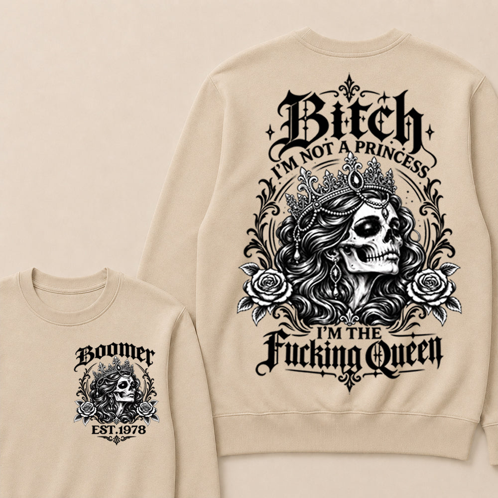 Boomer EST.Year Bitch, I'M NOT A PRINCESS — I'M THE Fucking Queen Crewneck