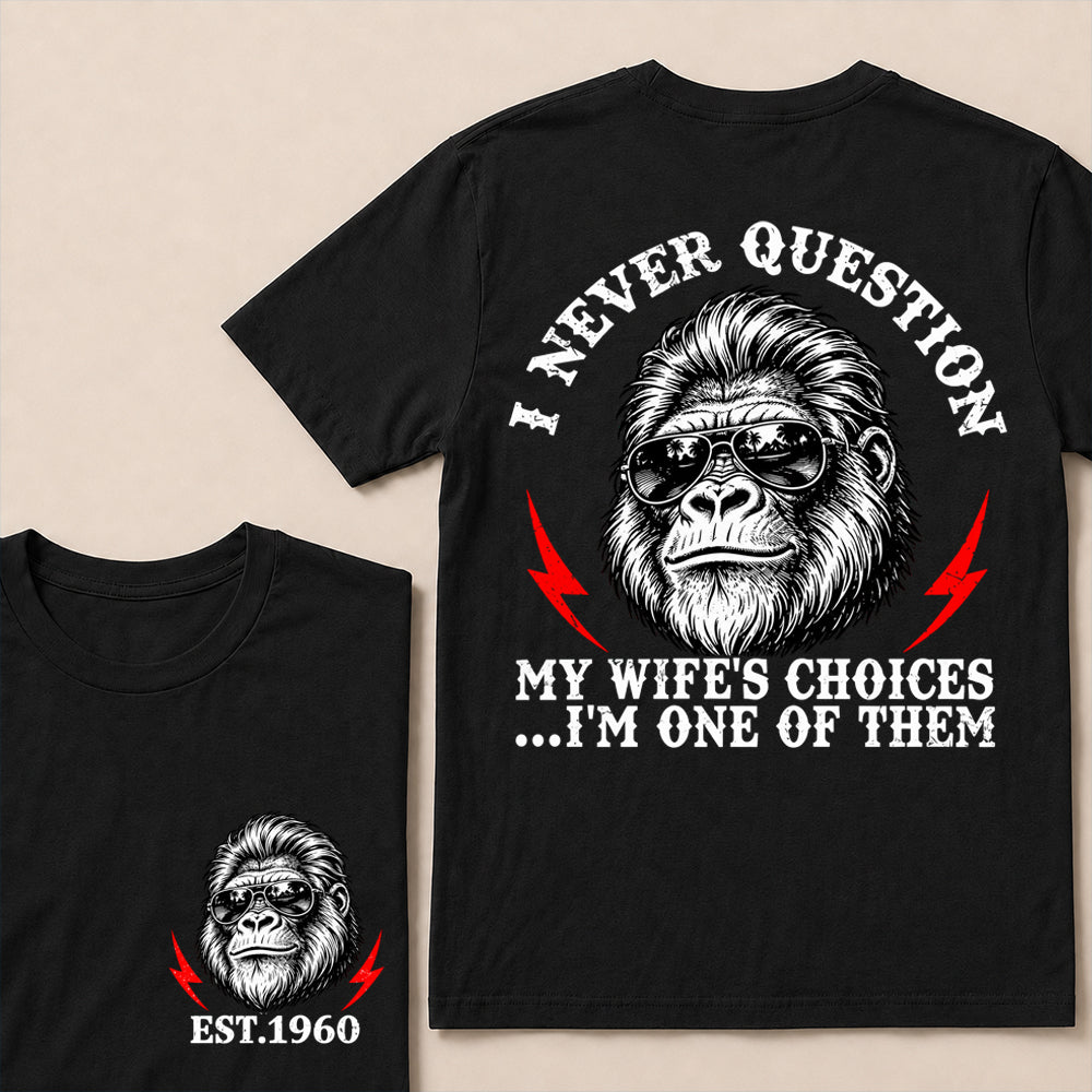 I Never Question My Wife’s Choices I’m One of Them – Custom EST. Year Sunglasses Gorilla T-Shirt