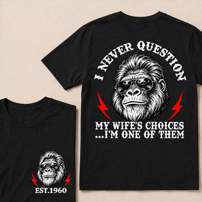 I Never Question My Wife’s Choices I’m One of Them – Custom EST. Year Sunglasses Gorilla T-Shirt