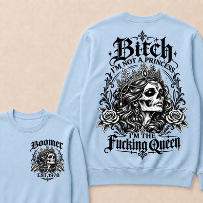 Boomer EST.Year Bitch, I'M NOT A PRINCESS — I'M THE Fucking Queen Crewneck
