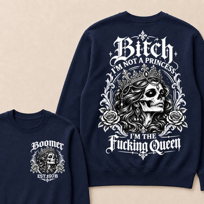 Boomer EST.Year Bitch, I'M NOT A PRINCESS — I'M THE Fucking Queen Crewneck