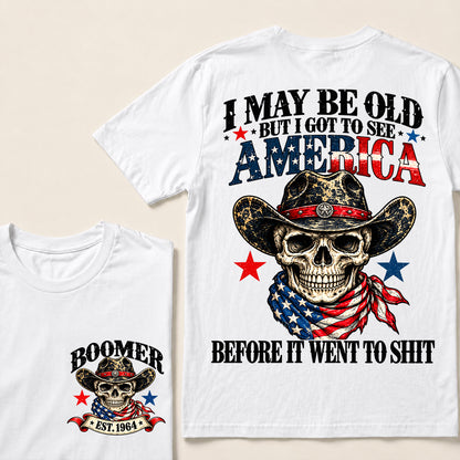 I May Be Old But I Got to See America Before It Went to Shit – Boomer Custom EST.Year Patriotic Cowboy Skull T-Shirt