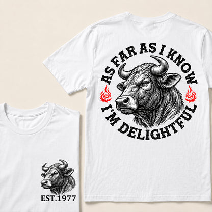 As Far as I Know I’m Delightful – Custom EST.Year Vintage Bull Graphic T-Shirt