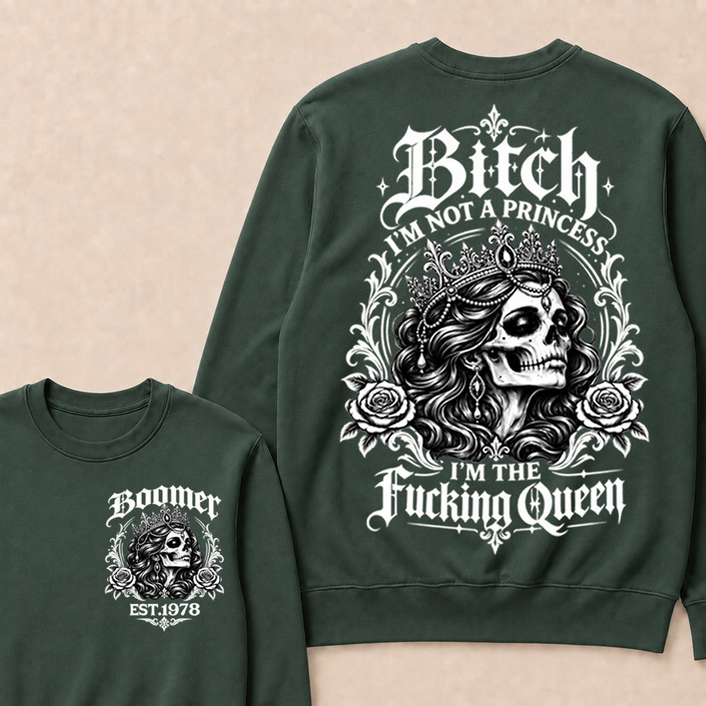 Boomer EST.Year Bitch, I'M NOT A PRINCESS — I'M THE Fucking Queen Crewneck