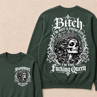 Boomer EST.Year Bitch, I'M NOT A PRINCESS — I'M THE Fucking Queen Crewneck