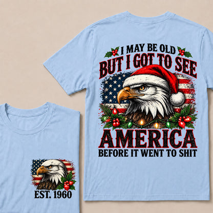 I May Be Old But I Got to See America Before It Went to Shit – Custom EST.Year Christmas Patriotic Eagle T-Shirt
