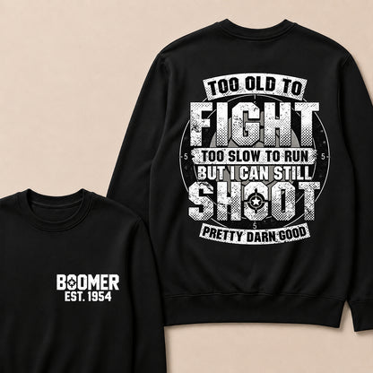 Custom EST.Year Too Old To Fight Too Slow To Run But I Can Still Shoot Pretty Darn Good Graphic Sweatshirt