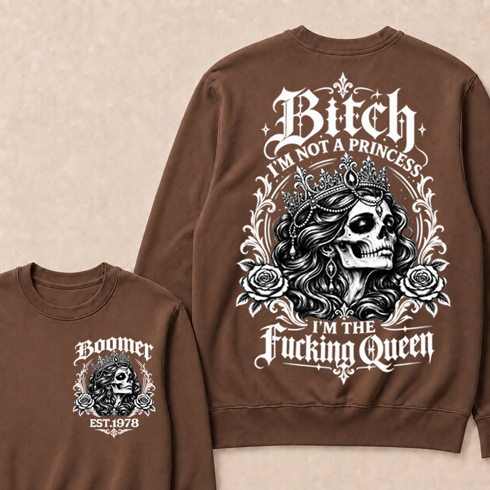 Boomer EST.Year Bitch, I'M NOT A PRINCESS — I'M THE Fucking Queen Crewneck