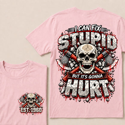 Custom EST.Year I Can Fix Stupid But It's Gonna Hurt – Skull & Crossed Axes Graphic Tee
