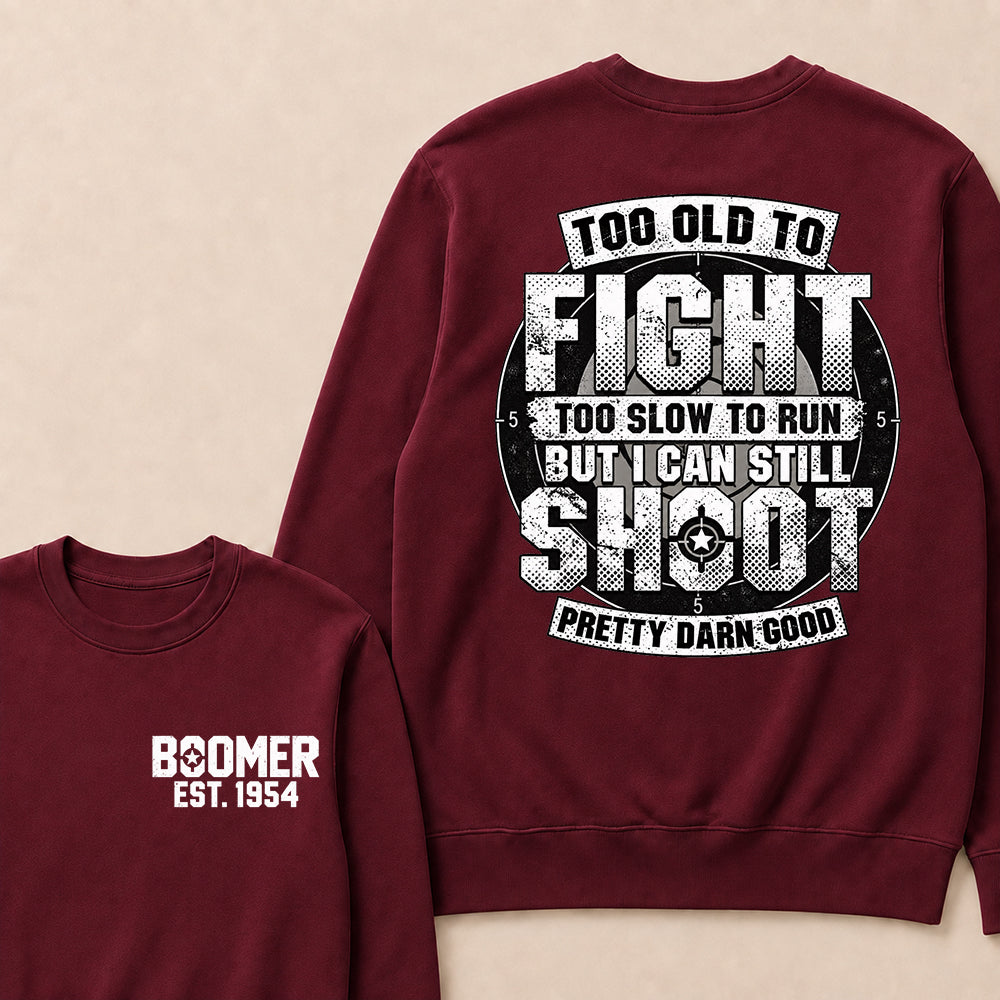 Custom EST.Year Too Old To Fight Too Slow To Run But I Can Still Shoot Pretty Darn Good Graphic Sweatshirt