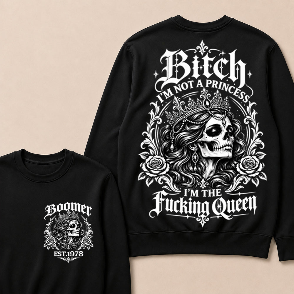 Boomer EST.Year Bitch, I'M NOT A PRINCESS — I'M THE Fucking Queen Crewneck