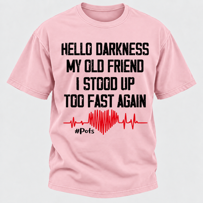 Hello Darkness My Old Friend I Stood Up Too Fast Again T-shirts