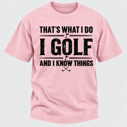 That's What I Do I Golf And I Know Things T-shirts