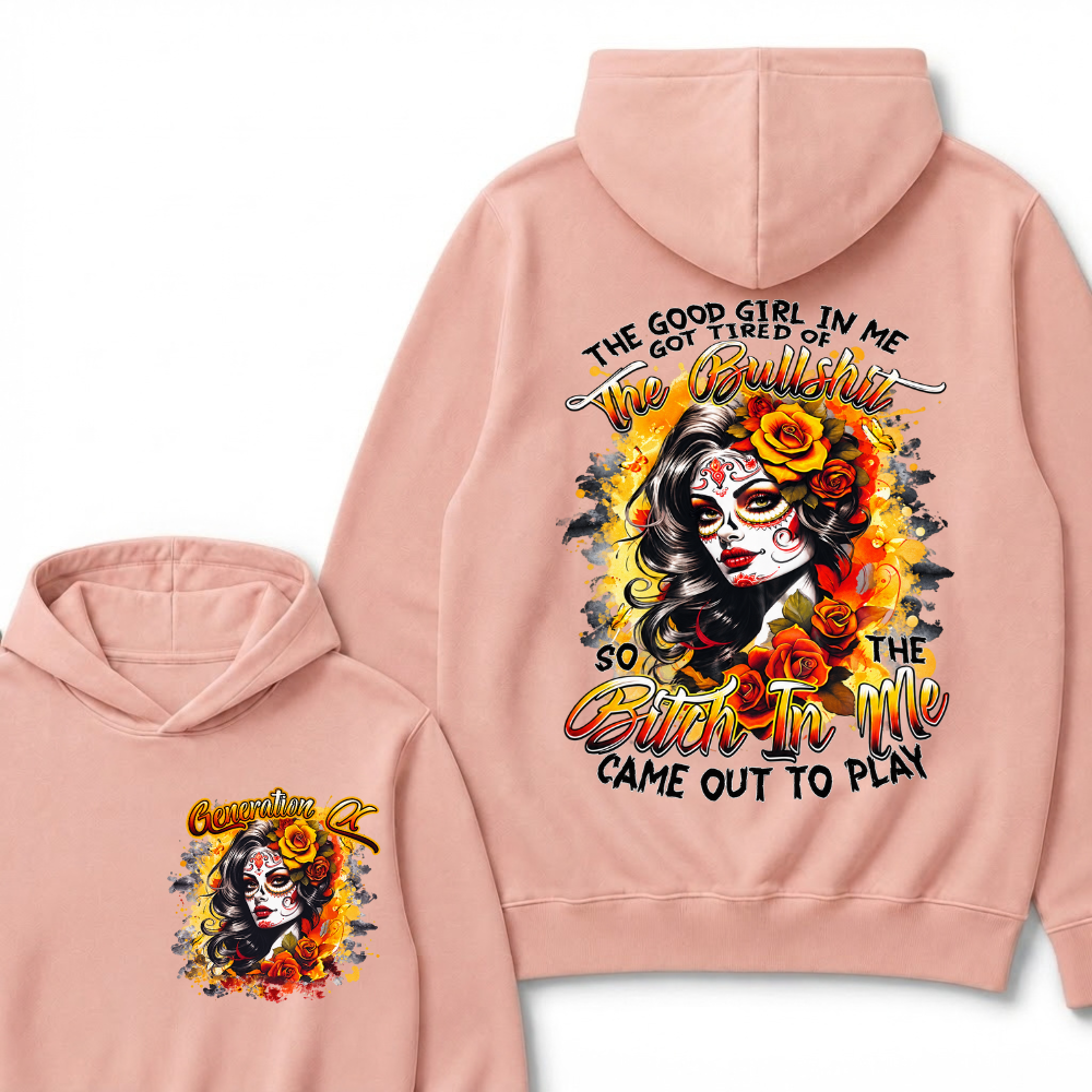 Vintage Sugar Skull Hoodie The Good Girl In Me Got Tired Of The Bullshit So The Bitch In Me Came Out To Play Hooded Sweatshirt