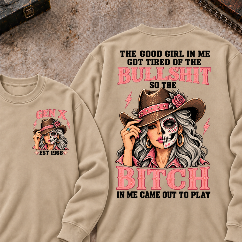 EST.Year The Good Girl in Me Got Tired of the Bullshit So the Bitch in Me Came Out to Play Cowgirl Skull Vintage Graphic Sweatshirt