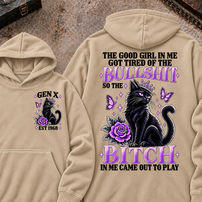 THE GOOD GIRL IN ME GOT TIRED OF THE BULLSHIT SO THE BITCH IN ME CAME OUT TO PLAY Cat EST.Year Graphic Hoodie