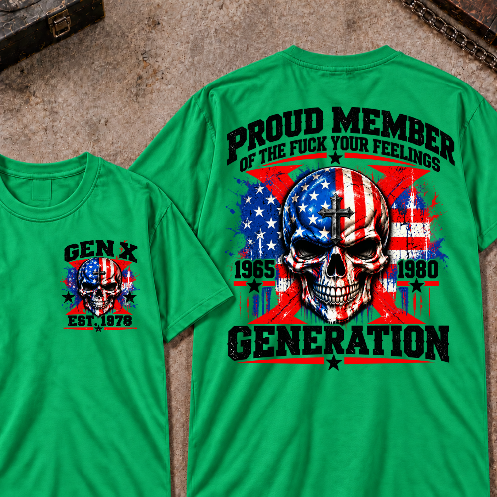Proud Member Of The Fuck Your Feelings Generation Gen X Custom EST Year T-shirt