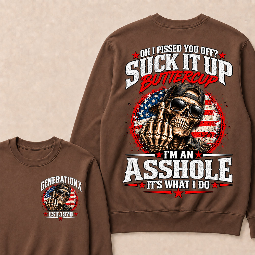 Oh I Pissed You Off? Suck It Up Buttercup I’m An Asshole It’s What I Do Generation X Est.Year Sarcastic Attitude Sweatshirt