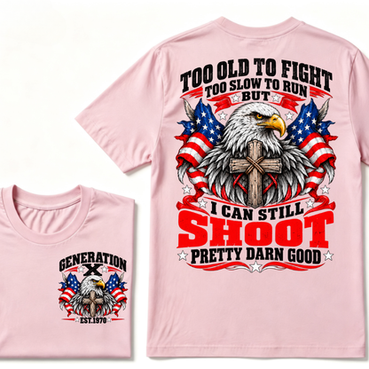 Too Old To Fight Too Slow To Run But I Can Still Shoot Pretty Darn Good Gen X EST.Year Patriotic Vintage Graphic Tee