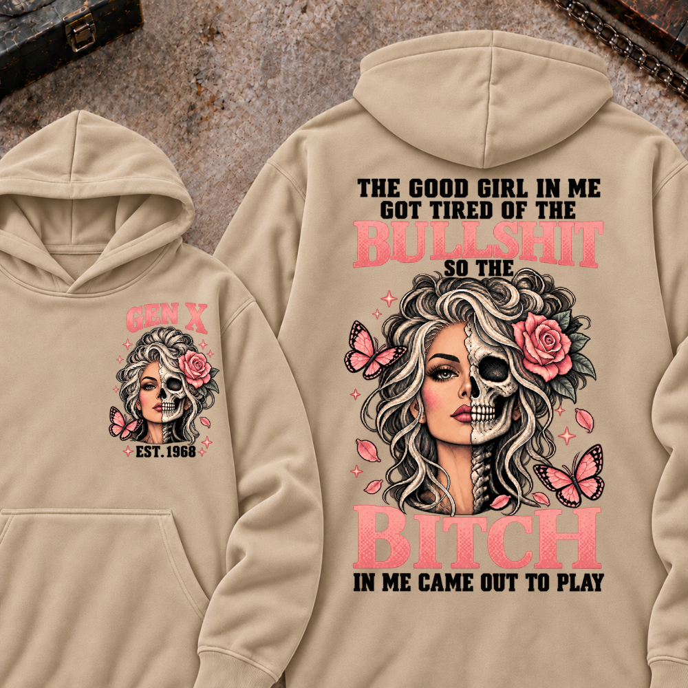 THE GOOD GIRL IN ME GOT TIRED OF THE BULLSHIT SO THE BITCH IN ME CAME OUT TO PLAY EST.Year Graphic Hoodie