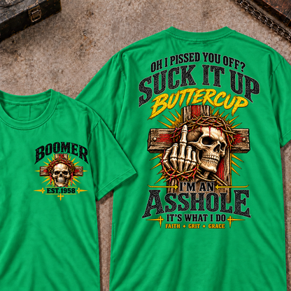 Oh I Pissed You Off Suck It Up Buttercup I'm An Asshole It's What I Do Faith Grit Grace EST.Year T-Shirt