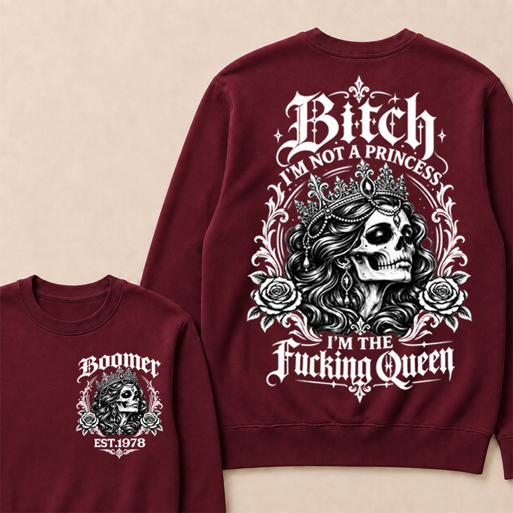 Boomer EST.Year Bitch, I'M NOT A PRINCESS — I'M THE Fucking Queen Crewneck