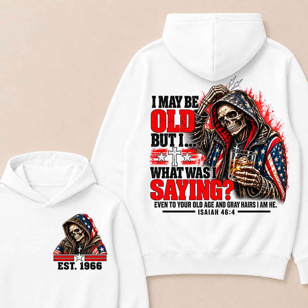 I May Be Old But I What Was I Saying Skeleton American Flag Hooded Skull T-Shirt Isaiah 46:4 Vintage EST.Year Hoodie