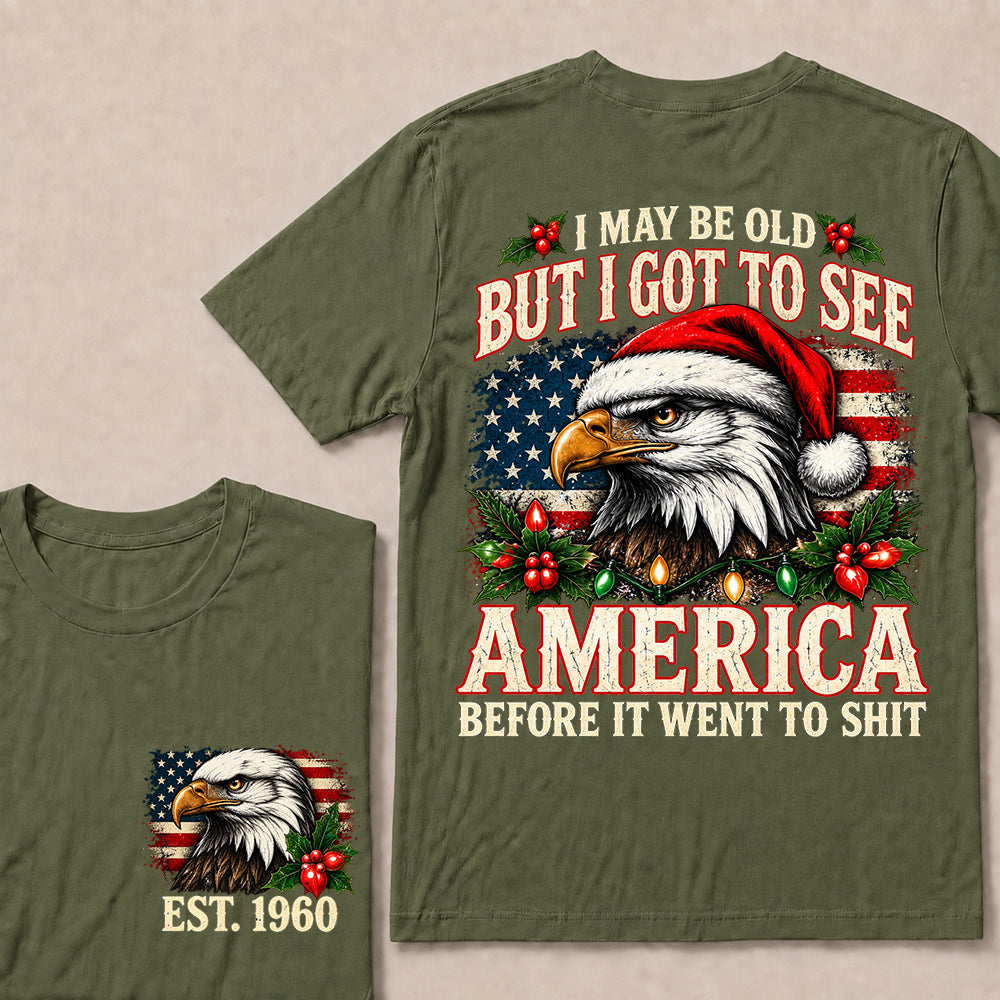 I May Be Old But I Got to See America Before It Went to Shit – Custom EST.Year Christmas Patriotic Eagle T-Shirt