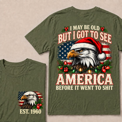 I May Be Old But I Got to See America Before It Went to Shit – Custom EST.Year Christmas Patriotic Eagle T-Shirt