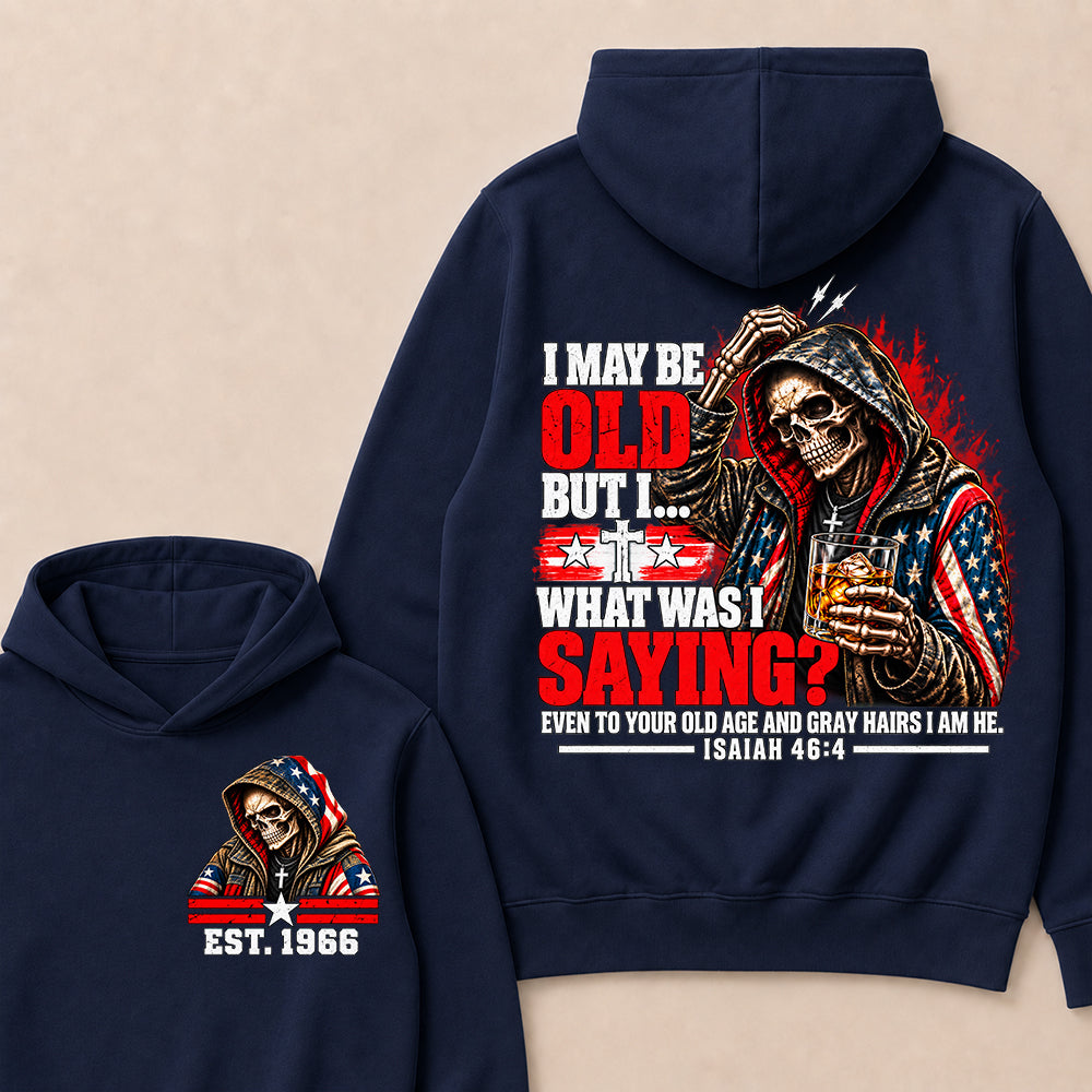 I May Be Old But I What Was I Saying Skeleton American Flag Hooded Skull T-Shirt Isaiah 46:4 Vintage EST.Year Hoodie