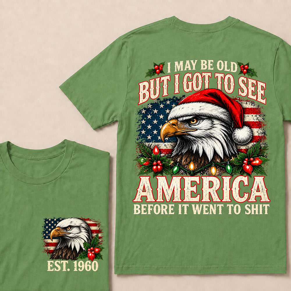 I May Be Old But I Got to See America Before It Went to Shit – Custom EST.Year Christmas Patriotic Eagle T-Shirt