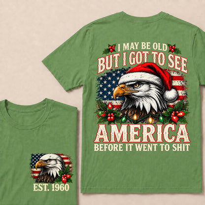 I May Be Old But I Got to See America Before It Went to Shit – Custom EST.Year Christmas Patriotic Eagle T-Shirt