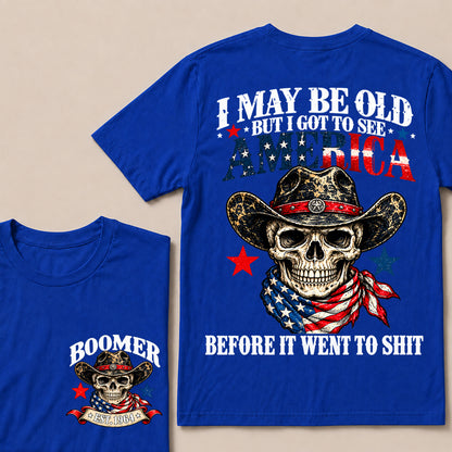 I May Be Old But I Got to See America Before It Went to Shit – Boomer Custom EST.Year Patriotic Cowboy Skull T-Shirt