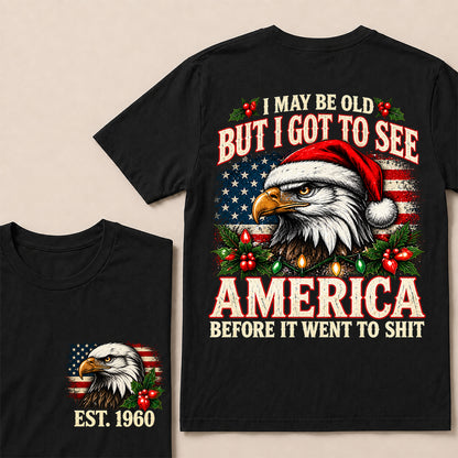 I May Be Old But I Got to See America Before It Went to Shit – Custom EST.Year Christmas Patriotic Eagle T-Shirt