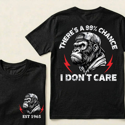 There's A 99% Chance I Don't Care Custom Est.Year T-Shirt