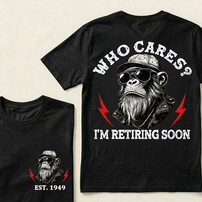 Who cares? I'm Retiring Soon Custom Est.Year T-Shirt