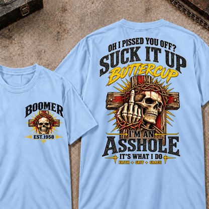 Oh I Pissed You Off Suck It Up Buttercup I'm An Asshole It's What I Do Faith Grit Grace EST.Year T-Shirt