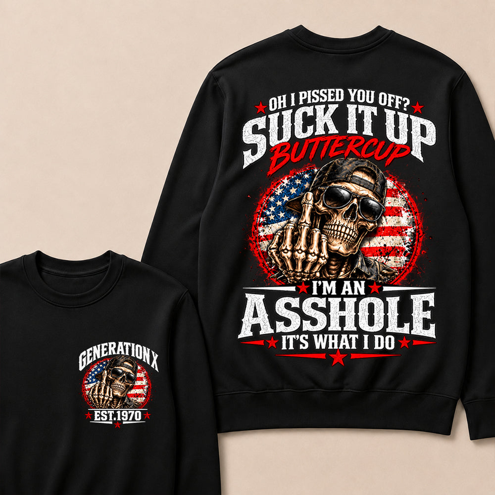 Oh I Pissed You Off? Suck It Up Buttercup I’m An Asshole It’s What I Do Generation X Est.Year Sarcastic Attitude Sweatshirt