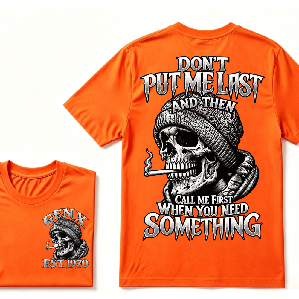 "Don't Put Me Last And Then Call Me First When You Need Something" – GEN X EST.1970 Skull Graphic Tee