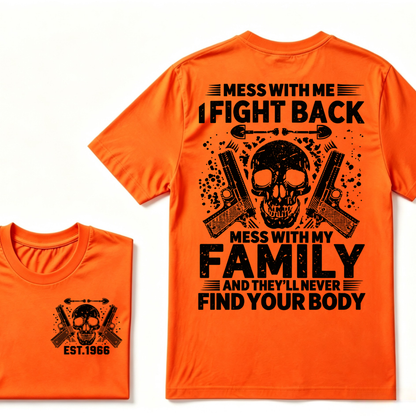 Mess With Me I Fight Back Mess With My Family And They'll Never Find Your Body Skull Gun EST.Year Patriotic Graphic T-Shirt